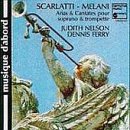 Alessandro Scarlatti & Alessandro Melani: ArIas & Cantates pour soprano & trompette