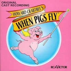 Howard Crabtree's When Pigs Fly (1996 Original Cast)