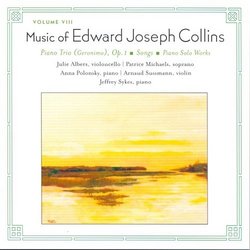 The Music of Edward Joseph Collins, Vol. VIII: Piano Trio, Songs, Piano Solo Works