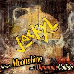 When Moonshine And Dynamite Collide by Jackyl (2010-05-04)