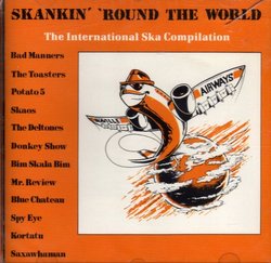 SKANKIN' 'ROUND THE WORLD; The International Ska Competition Vol. 1