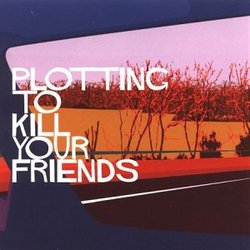 Plotting to Kill Your Friends