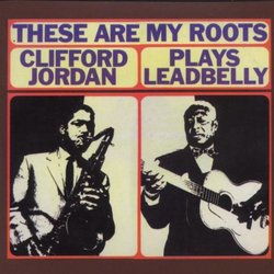 These Are My Roots: Clifford Jordan Plays Leadbelly