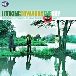 Looking Towards The Sky: Progressive, Psychedelic And Folk Rock From The Ember Vaults