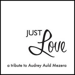 Just Love--A Tribute to Audrey Auld Mezera