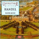 Unforgettable Classics: Handel: Water Music