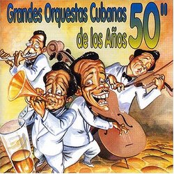 Grandes Orquestas Cubanas De Los Anos 50