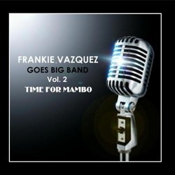 Frankie Vazquez Goes Big Band Vol. 2, Time To Mambo