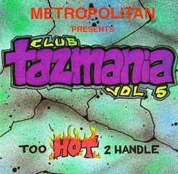 Metropolitan Presents Club Tazmania Vol. 5: Too Hot 2 Handle