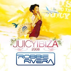 Juicy Ibiza 2008 Mixed By Robbie Rivera
