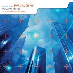 The Best of House, Vol. 3: House + Progressive House