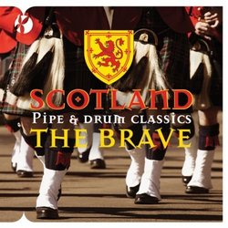 Scotland The Brave: Pipe & Drum Classics