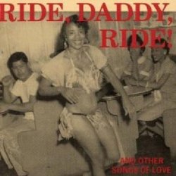 Ride Daddy Ride: And Other Songs of Love