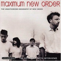 Maximum New Order: The Unauthorised Biography Of New Order