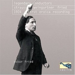 Legendary Conductors: Strauss, Weingartner, Fried
