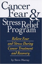 Cancer Fear and Stress Relief Program Relieve Fear and Stress during Cancer Treatment and Recovery (9 CDs, 1 DVD, 1 Book)