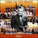 Turn on the Heath Ted Heath & His Music