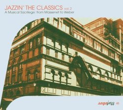 Jazzin' the Classics, Vol. 2: A Musical Sacrilege from Massenet to Weber