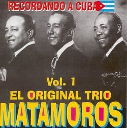 El Original Trio Matamoros, Vol. 1: Recordando A Cuba