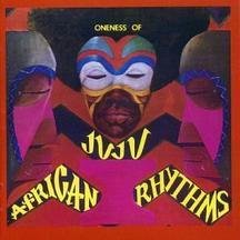 African Rhythms: Oneness of Juju 1972-1982