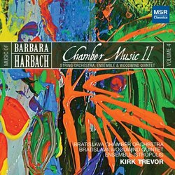 Music of Barbara Harbach, V.4: Chamber Music II - String Orchestra, Ensemble & Woodwind Quintet