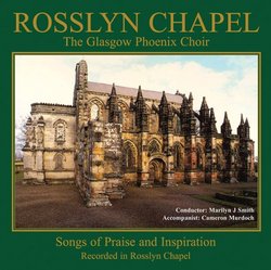Rosslyn Chapel : The Glasgow Phoenix Choir : Songs of Praise and Inspiration