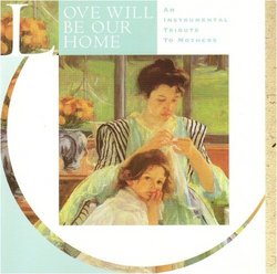 Love Will Be Our Home: An Instrumental Tribute to Mothers