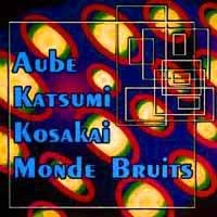 Aube Katsumi Kosakai Monde Bruits