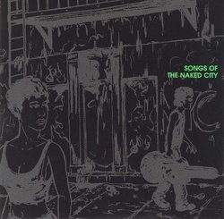 Songs of the Naked City (2 CD Set)