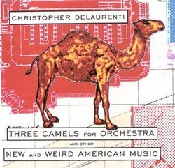 Three Camels for Orchestra and Other New and Weird American Music