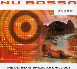 Nu Bossa-the Ultimate Brazilian Chill Out