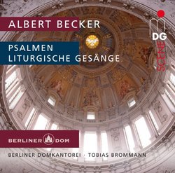 Albert Becker: Psalmen; Liturgische Gesänge [Hybrid SACD]
