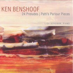Ken Benshoof: 24 Preludes; Patti's Parlour Pieces