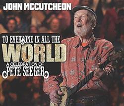 To Everyone in All the World: a Celebration of Pete Seeger