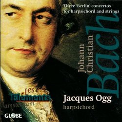 Johann Christian Bach: Three Harpsichord Concertos (Berlin)