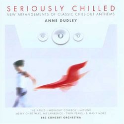 Seriously Chilled: New Arrangements of Classic Chill-Out Anthems by Anne Dudley