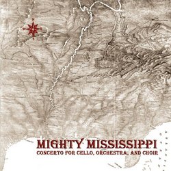 Mighty Mississippi - Concerto for Cello, Orchestra, and Choir