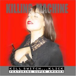Kill Switch...Klick featuring Super Amanda - Killing Machine