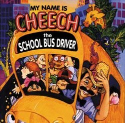 My Name Is Cheech School Bus Driver