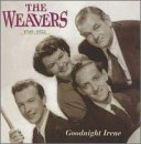 Goodnight Irene: Weavers 1949-53