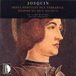 Josquin: Missa Hercules Dux Ferrariae; Miserere mei Deus; Mottetti