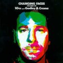 Changing Faces: Best Of 10cc & Godley & Creme