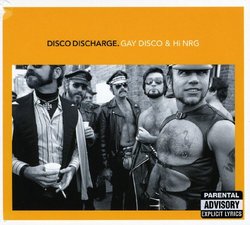 Disco Discharge: Gay Disco & Hi-NRG
