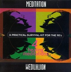 Meditation - A Practical Survival Kit For The '90s: 4 Healing Meditations