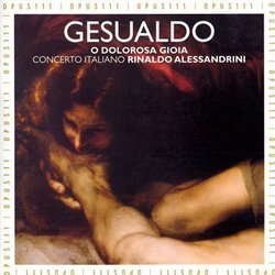 Gesualdo: O Dolorosa Gioia (Madrigals from the 5th and 6th books, with additional Magrigals by De Monte, Nenna, Montella, and Luzzaschi)