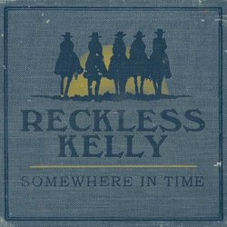Somewhere In Time by Reckless Kelly (2010-02-09)