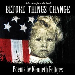 Before Things Change - Poems by Kenneth Feltges