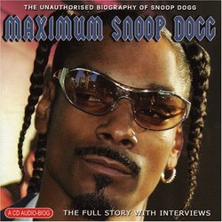 Maximum Snoop Dogg: The Unauthorised Biography Of Snoop Dogg