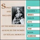 Brides' Joys & Sorrows: Songs And Ballads Of The Moroccan Jews As Sung By The Women Of Tetuan Morocco