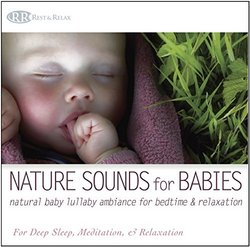 Nature Sounds for Babies: Natural Baby Lullaby Ambiance for Bedtime & Relaxation (Sounds of Nature, Deep Sleep Baby Lullabies)